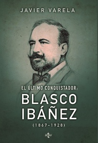 El último conquistador Blasco Ibáñez 1867-1928
